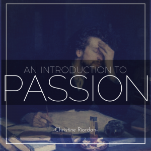 An Introduction to Passion by Dr. Christine Riordan