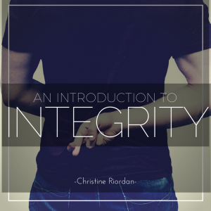 An Introduction to Integrity by Dr. Christine Riordan